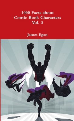 James Egan - 1000 Facts about Comic Book Characters Vol. 3, Häftad