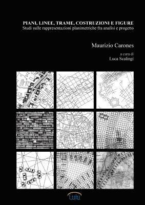 Piani, linee, trame, costruzioni e figure. Studi sulle rappresentazioni planimetriche fra analisi e progetto 1