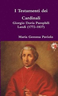 bokomslag I Testamenti Dei Cardinali: Giorgio Doria Pamphili Landi (1772-1837)