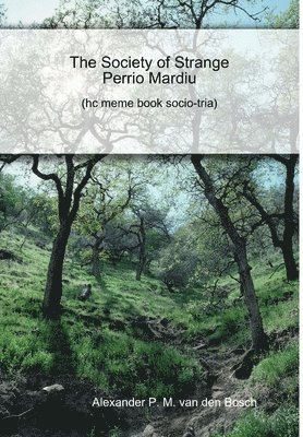 Alexander P M Van Den Bosch - Society of Strange Perrio Mardiu, Inbunden