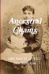 bokomslag Ancestral Chains (DNA Part IV of VIII) Parr Bloodline