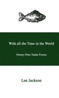 bokomslag With all the Time in the World. Ninety-Nine Tanka Poems