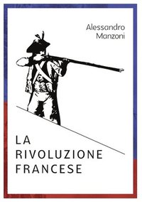 bokomslag Alessandro Manzoni LA RIVOLUZIONE FRANCESE