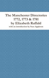 bokomslag The Manchester Directories 1772, 1773 & 1781 by Elizabeth Raffald