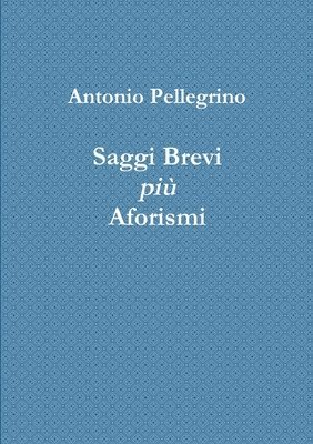 Antonio Pellegrino - Saggi Brevi più Aforismi, Häftad