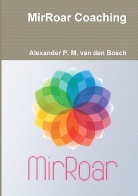 Alexander P M Van Den Bosch, Alexander P. M. Van Den Bosch, Alexander P. M. van den Bosch, Alexander P. M. van den Bosch - MirRoar Coaching, Häftad