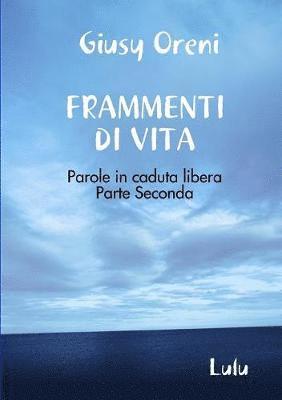 bokomslag FRAMMENTI DI VITA - Parole in caduta libera - Parte Seconda