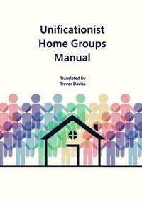 bokomslag Unificationist Home Groups Manual