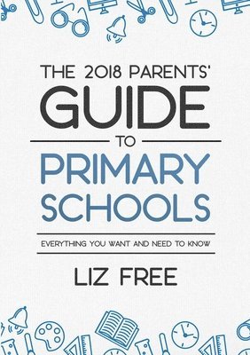 bokomslag The 2018 Parents' Guide to Primary Schools