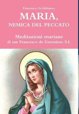 bokomslag Maria, nemica del peccato. Meditazioni mariane di san Francesco de Geronimo S.I.