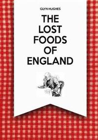 bokomslag The Lost Foods of England