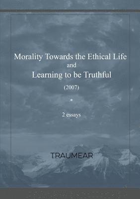 Morality Towards the Ethical Life & Learning to be Truthful 1
