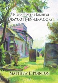 bokomslag A History of the Parish of Draycott-en-le-Moors