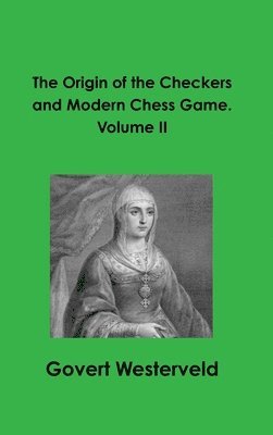bokomslag The Origin of the Checkers and Modern Chess Game. Volume II