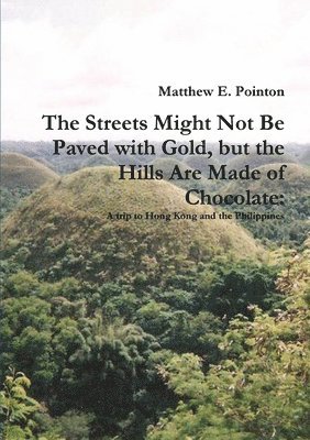 The Streets Might Not Be Paved with Gold, but the Hills Are Made of Chocolate 1