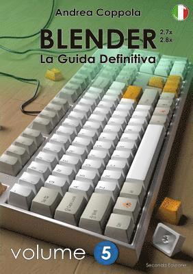 BLENDER - LA GUIDA DEFINITIVA - VOLUME 5 - Edizione 2 1