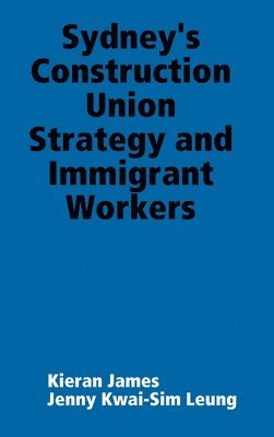 bokomslag Sydney's Construction Union Strategy and Immigrant Workers