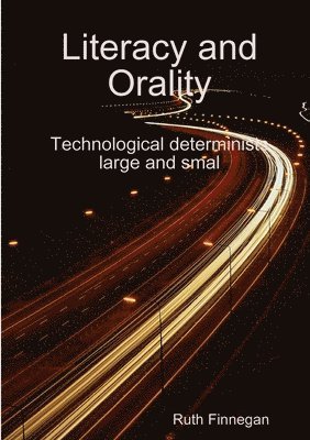 Literacy and orality Technological determinists large and small 1