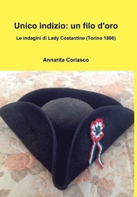 bokomslag Unico indizio: un filo d'oro - Le indagini di Lady Costantine (Torino 1806)