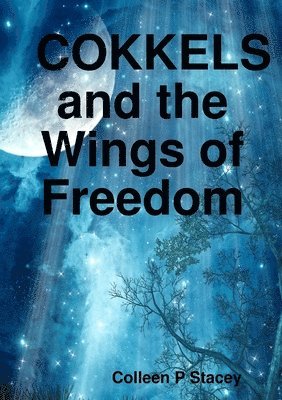 Colleen P Stacey, Colleen P. Stacey - Cokkels and the Wings of Freedom, Häftad