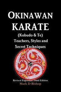 bokomslag Okinawan Karate (Kobudo & Te) Teachers, Styles and Secret Techniques
