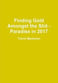 bokomslag Finding Gold Amongst the Shit - Paradise in 2017