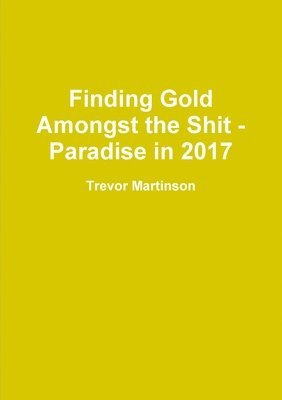 bokomslag Finding Gold Amongst the Shit - Paradise in 2017