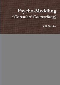 bokomslag Psycho-Meddling ('Christian' Counselling)