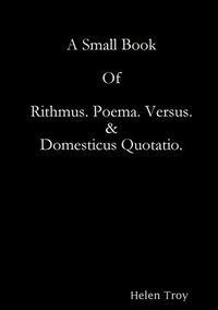 bokomslag A Small Book Of Rithmus. Poema. Versus & Domesticus Quotatio.