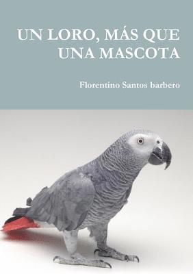 bokomslag Loro, Más Que Una Mascota