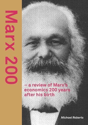 Michael Roberts - Marx 200 - a review of Marx's economics 200 years after his birth, Häftad