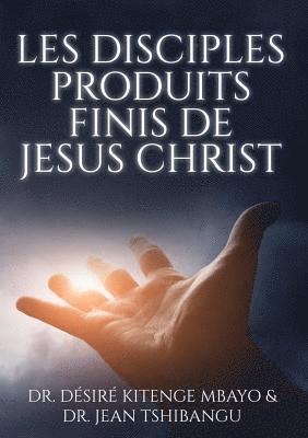 Les Disciples, Produits Finis de Jesus Christ 1