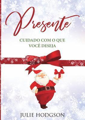 Presente... Cuidado com o que você deseja. 1