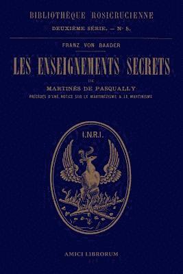 Les enseignements secrets de Martinès de Pasqually. Notice historique sur le martinézisme et le martinisme