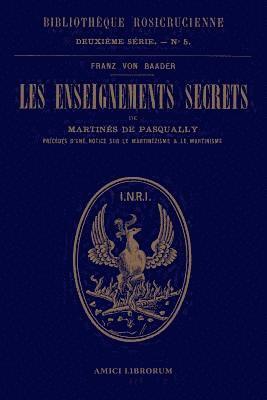 Les enseignements secrets de Martins de Pasqually. Notice historique sur le martinzisme et le martinisme 1