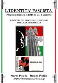 bokomslag L'Identit Fascista - progetto politico e dottrina del fascismo - Edizione del Decennale 2007/2017, riveduta ed ampliata.