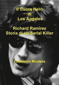 bokomslag Il Cuore Nero di Los Angeles Richard Ramirez Storia di un Serial Killer
