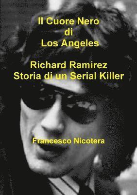 Il Cuore Nero di Los Angeles Richard Ramirez Storia di un Serial Killer 1