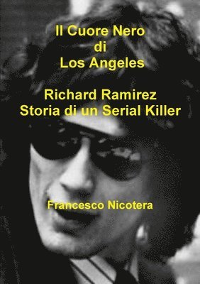 Francesco Nicotera - Cuore Nero di Los Angeles Richard Ramirez Storia di un Serial Killer, Häftad