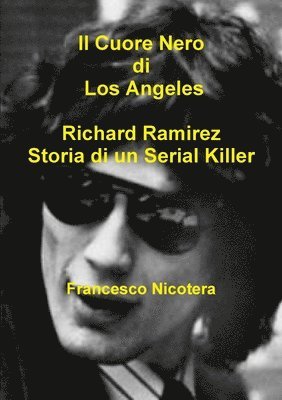 Il Cuore Nero di Los Angeles Richard Ramirez Storia di un Serial Killer 1