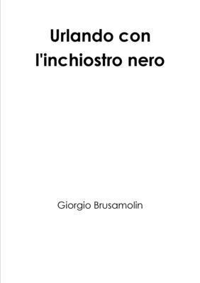 Giorgio Brusamolin - Urlando con l'inchiostro nero, Häftad