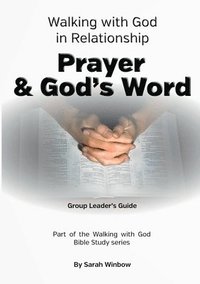bokomslag Walking with God in Relationship - Prayer & God's Word - Group Leader's Guide