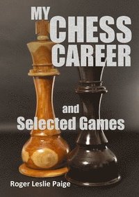 bokomslag My Chess Career and Selected Games