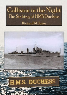 Richard M Jones - Collision in the Night - The Sinking of HMS Duchess, Häftad