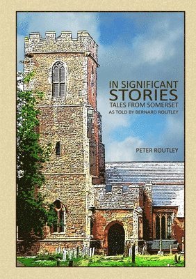 In Significant Stories - Tales From Somerset - As Told By Bernard Routley 1