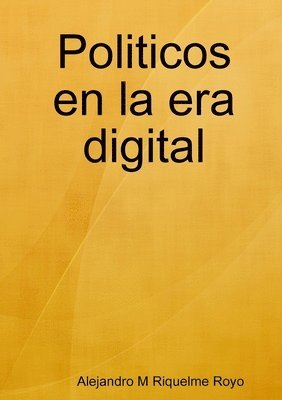 Alejandro M Riquelme Royo, Alejandro M. Riquelme Royo - Politicos en la era digital, Häftad