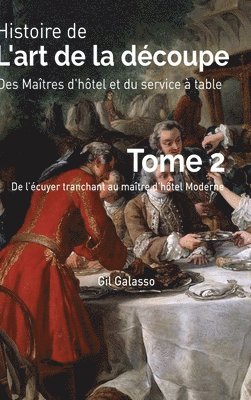 bokomslag Histoire de l'art de la dcoupe, des matres d'htel et du service en salle, tome 2