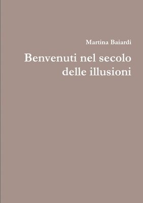 bokomslag Benvenuti nel secolo delle illusioni