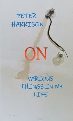 Peter Harrison - On Various Things in My Life, Häftad