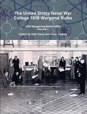 The United States Naval War College 1936 Wargame Rules: USN Wargaming Before WWII Volume 1 1